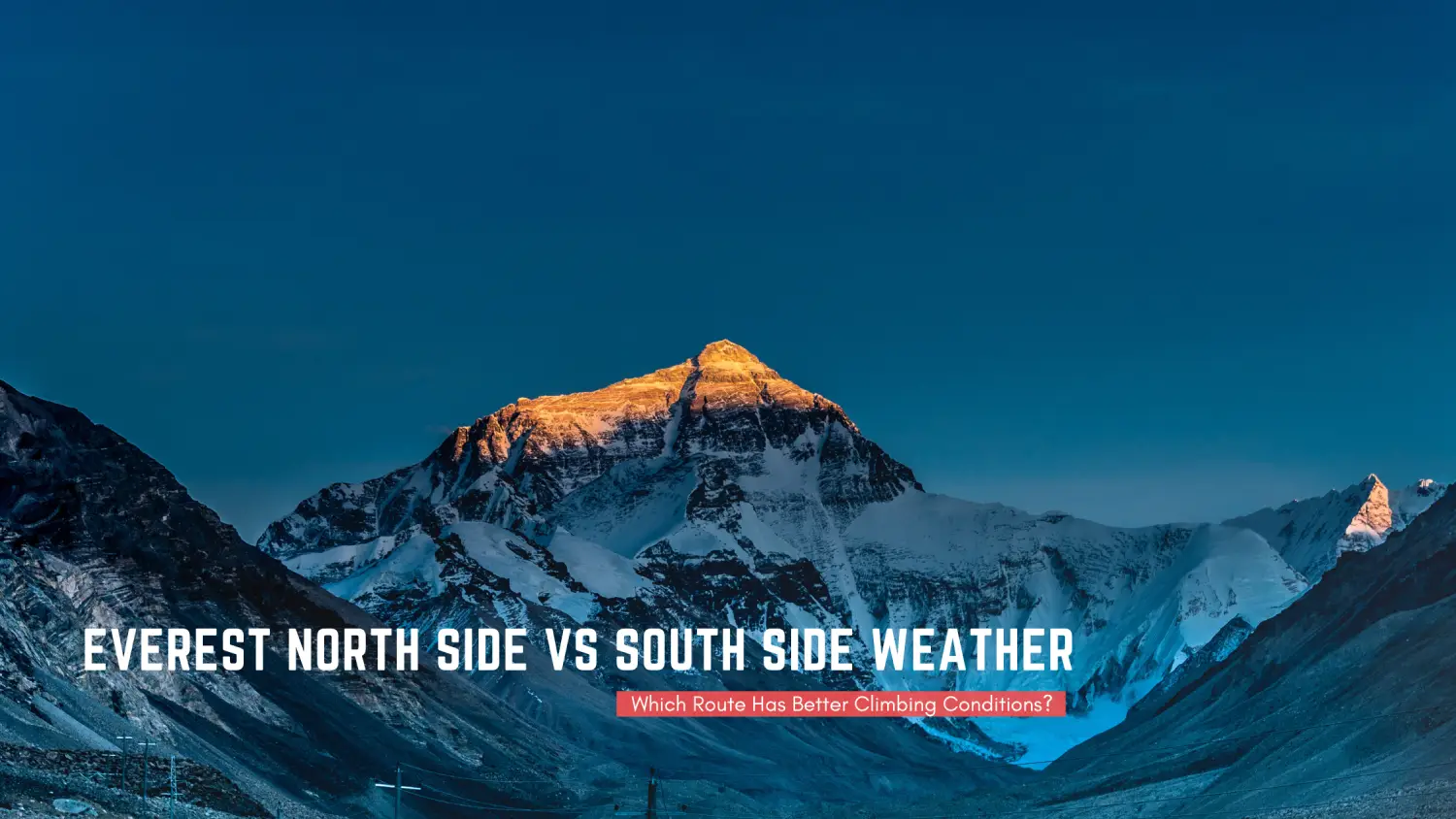 Everest North Side vs South Side Weather: Which Route Has Better Climbing Conditions?