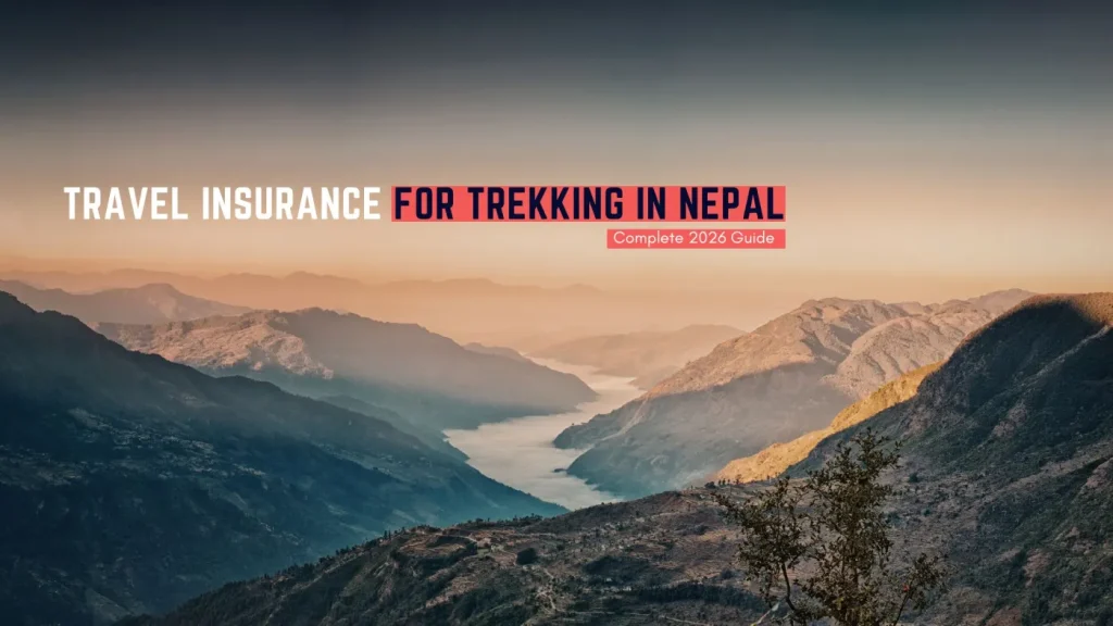 Travel Insurance for Trekking in Nepal: Complete 2026 Guide